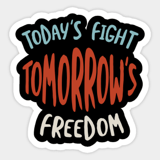 Today's Fight Tomorrow's Freedom Sticker